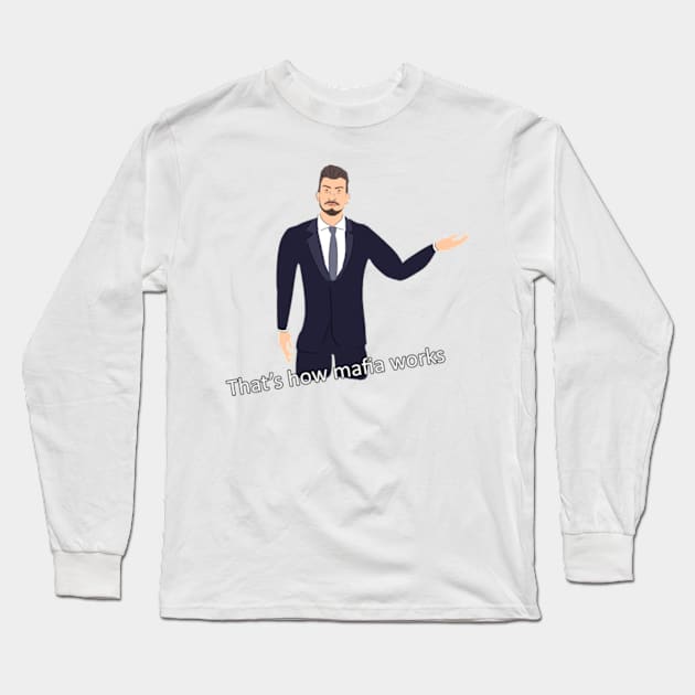 That's how mafia works meme Long Sleeve T-Shirt by Barnyardy